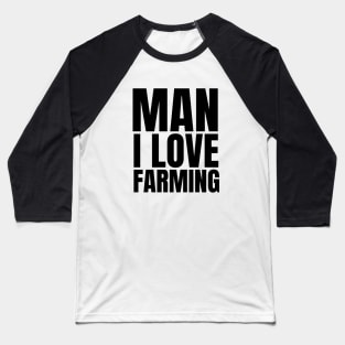 Man I love farming farmer Baseball T-Shirt